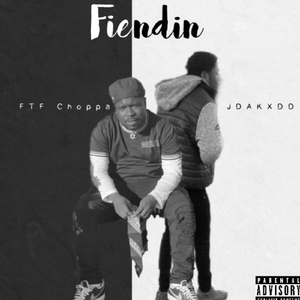 Fiendin' (feat. FTF Choppa)