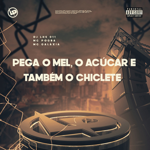 Pega o Mel, o Açúcar e Também o Chiclete