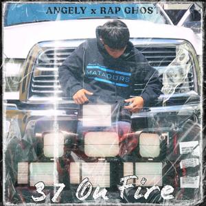 37 On Fire (feat. Angely & Rap Ghost)