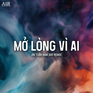 Mở Lòng Vì Ai (Air Remix)