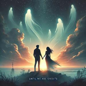 Until We Are Ghosts (feat. Dj Chaps)