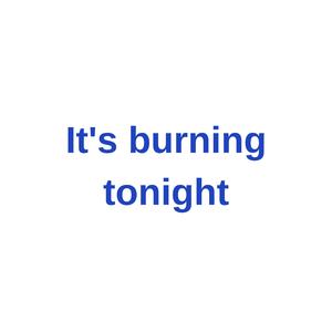 It s Burning Tonight (yapay)