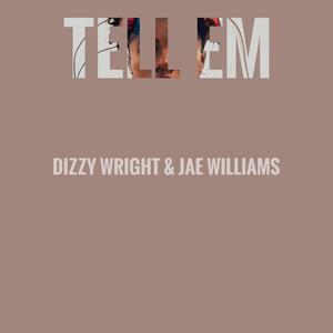 Tell Em (feat. Dizzy Wright)