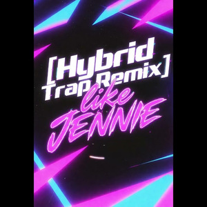like JENNIE [HYBRID TRAP REMIX]