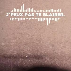 J’peux pas te blairer