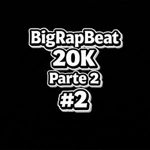 BigRapBeat: 20K Parte 2