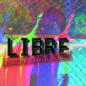 LIBRE (feat. RONALD, RAXEL RapMzt, DREMAH & JORGECKING (Beatz))