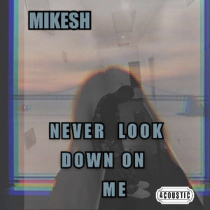 NEVER LOOK DOWN ON ME