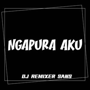 DJ NGAPURA AKU