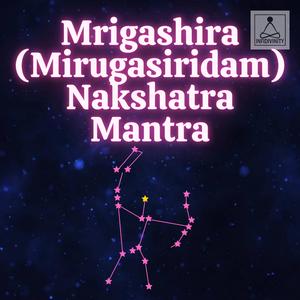 Mrigashira (Mirugasiridam) Nakshatra Mantra