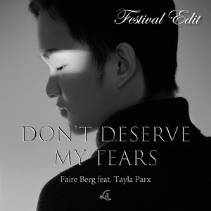 Don't Deserve My Tears (Festival Edit)