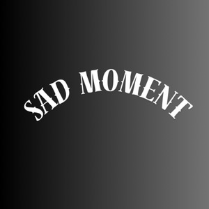 SAD MOMENT