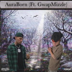 AuraBorn (feat. Gwapmizzle)