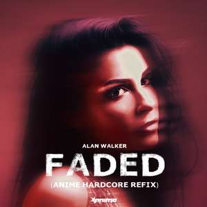 Faded (AniMe Hardcore Refix)