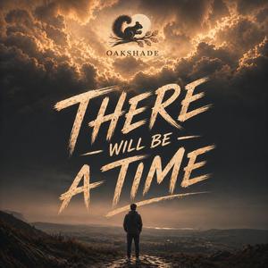 There Will Be a Time