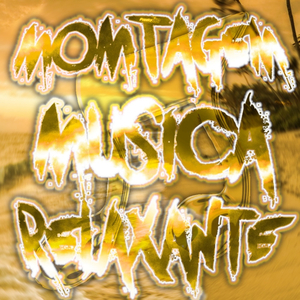 MONTAGEM MUSICA RELAXANTE