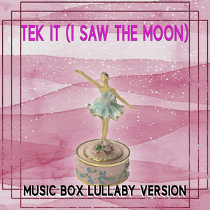 Tek It (I Saw The Moon) (Music Box Lullaby Version)