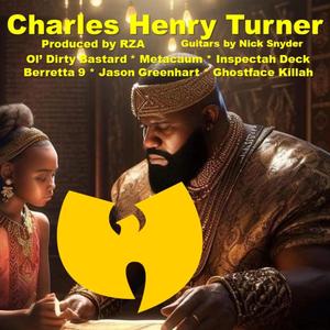 Charles Henry Turner (feat. Ol' Dirty Bastard, Inspectah Deck, Ghostface Killah, Berretta 9, Jason Greenhart, RZA & Nick Snyder)