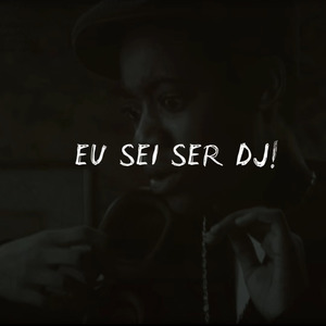 Eu Sei Ser Dj
