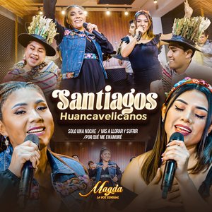 Santiagos Huancavelicanos: Solo Una Noche, Vas A Llorar Y Sufrir, Por Qué Me Enamoré