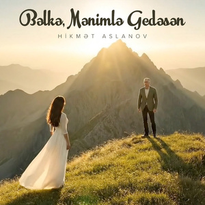 Bəlkə, Mənimlə Gedəsən