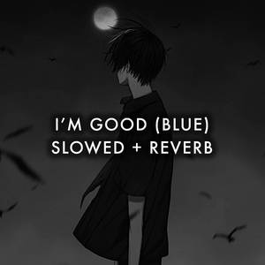 I'm Good (Blue) (Slowed + Reverb)