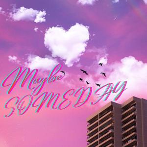 Maybe Someday