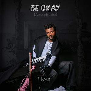Be Okay (Amaphutha)