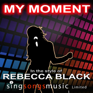 My Moment (In the style of Rebecca Black)