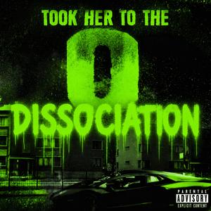 DISSOCIATION (Took Her To The O Version )