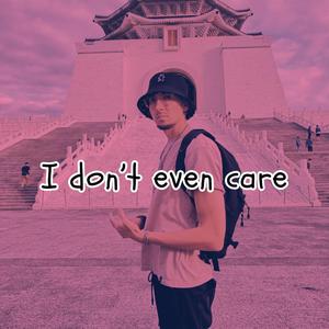 I don't even care