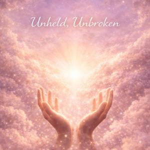 Unheld, Unbroken