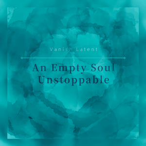 An Empty Soul Unstoppable（不可阻挡的空虚灵魂）