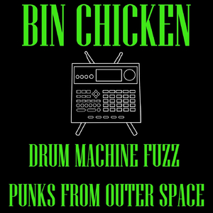 Bin Chicken is Going Back to Outer Space (Yeah, 'cuz We're Sick of the Human Race)