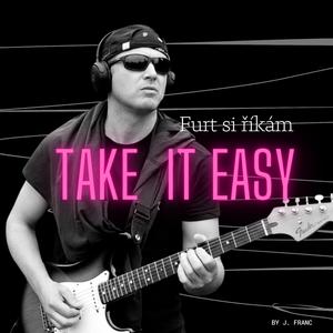 Furt si říkám Take it easy