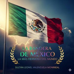 A La Bandera más Hermosa del Mundo y es de México