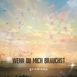 wenn du mich brauchst