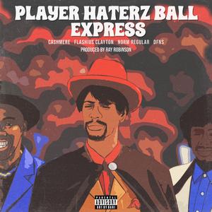 Player Haterz Ball Express (feat. Cashmere P, Flashius Clayton, DFNS & Ray Robinson)