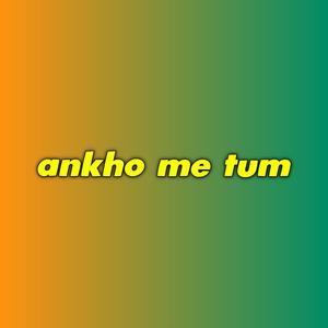 ankho me tum