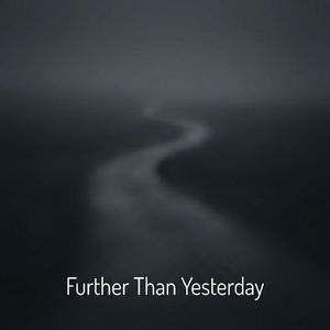 Further Than Yesterday