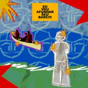 EU VOU AFUNDAR SEU BARCO!