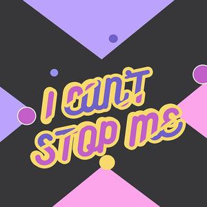 I CAN'T STOP ME