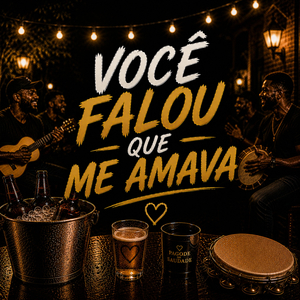 VOCÊ FALOU QUE ME AMAVA