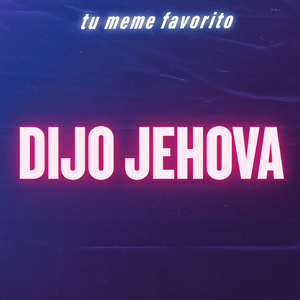 Dijo Jehova