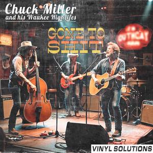 Gone to Shit (Chuck Miller and his Waukee HighLifes)