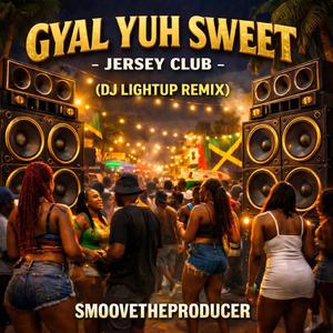 Gyal Yuh Sweet (Dj Lightup)