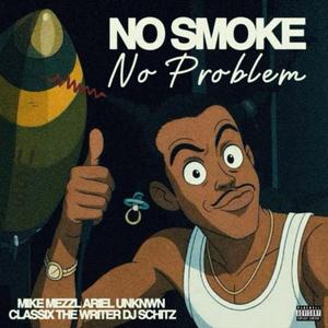 No Smoke No Problem (feat. ARIEL UNKNWN, Classix The Writer & DJ Schitz)