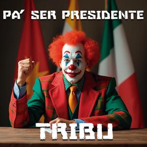 Pa´ Ser Presidente (Tribu)