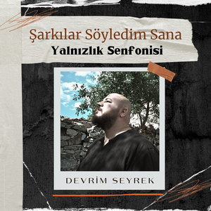 Yalnızlık Senfonisi (Şarkılar Söyledim Sana)