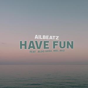 Have Fun (feat. Aldo Geba & Riel Akz)